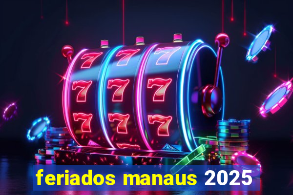 feriados manaus 2025